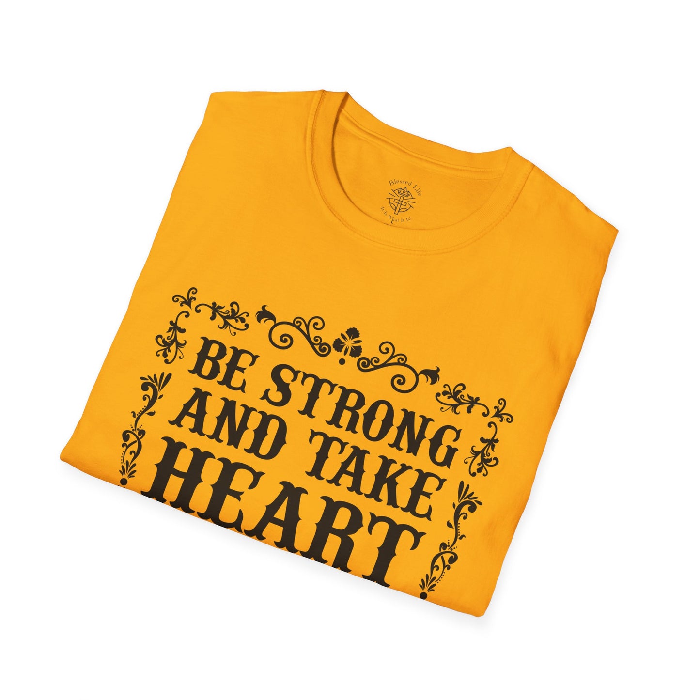 Be Strong And Take Heart Unisex Softstyle T-Shirt